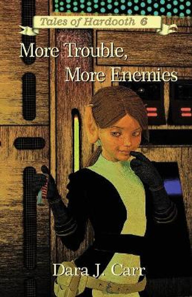 More Troubles, More Enemies by Dara J Carr