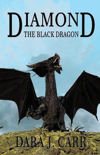 Diamond the Black Dragon Dara J Carr 9780999614747