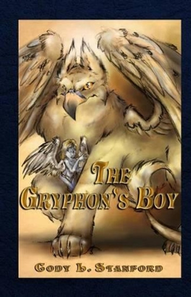 The Gryphon's Boy Cody L Stanford 9781490347783