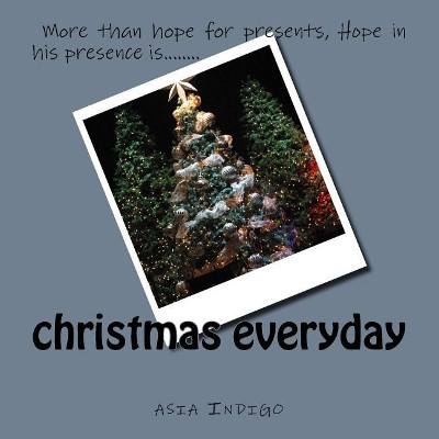 christmas everyday by Asia Indigo