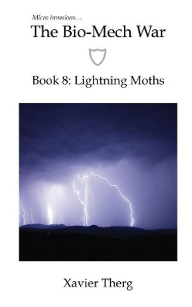 The Bio-Mech War, Book 8: Lightning Moths Xavier Therg 9781641450324