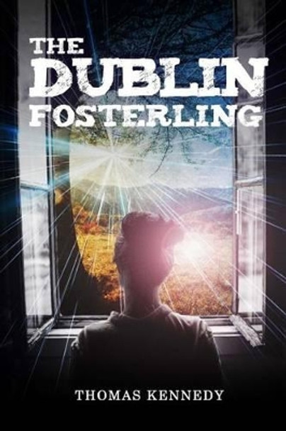 The Dublin Fosterling Thomas Kennedy 9781944156268