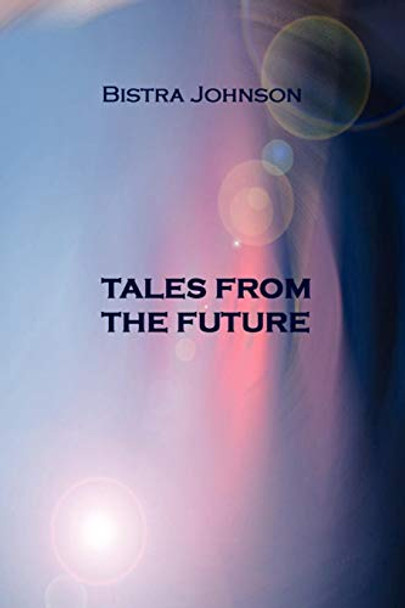 Tales from the Future Bistra Johnson 9780955687518