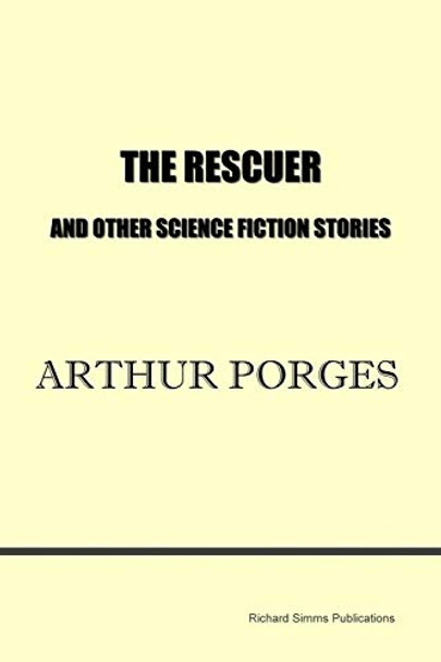 The Rescuer and Other Science Fiction Stories by Arthur Porges