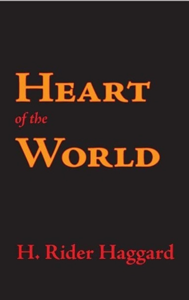 Heart of the World Sir H Rider Haggard 9781434116215