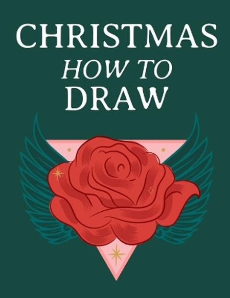 Christmas How To Draw: Holiday Inspired Tatoos Sketchbook Makeup Chart Book & Tatoo Artist Sketch Book For Drawing Beautiful & Festive Tatoos - Xmas Sketching Notepad & Drawing Sketch Board For X-Mas Art, Decorative Inked Skin Design & Seasonal Mak