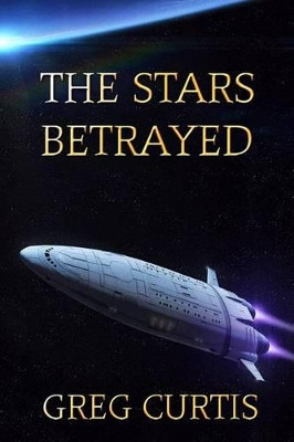 The Stars Betrayed Greg Curtis 9781512376548