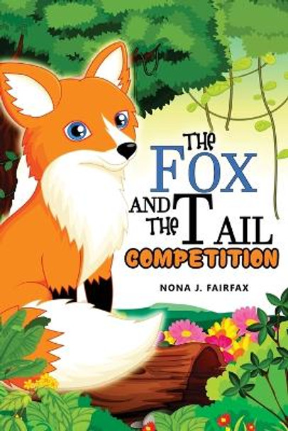 The Fox and The Tail COMPETITION: Children's Books, Kids Books, Bedtime Stories For Kids, Kids Fantasy Nona J Fairfax 9781537406954