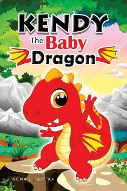 KENDY The BABY DRAGON: Bedtime Stories for Kids, Baby Books, Kids Books, Children's Books, Preschool Books, Toddler Books, Ages 3-5, Kids Picture Book (dragon books for kids) Nona J Fairfax 9781539830641