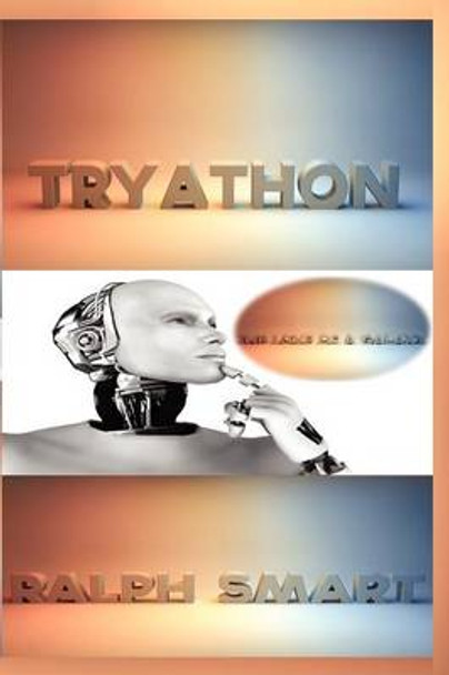 Tryathon: The Love of a Galaxy Ralph Smart 9780956897312