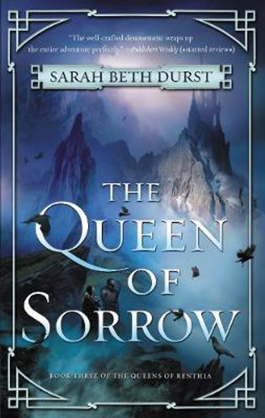 The Queen of Sorrow: Book Three of the Queens of Renthia Sarah Beth Durst 9780062474155