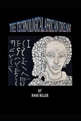 The Technological African Dream by Mark Miller