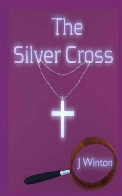 The Silver Cross by J L Winton