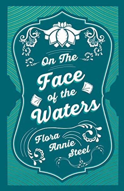 On the Face of the Waters - A Tale of Mutiny by Flora Annie Steel On the Face of the Waters - A Tale of Mutiny by Flora Annie Steel