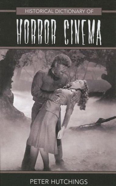 Historical Dictionary of Horror Cinema Peter Hutchings 9780810855854