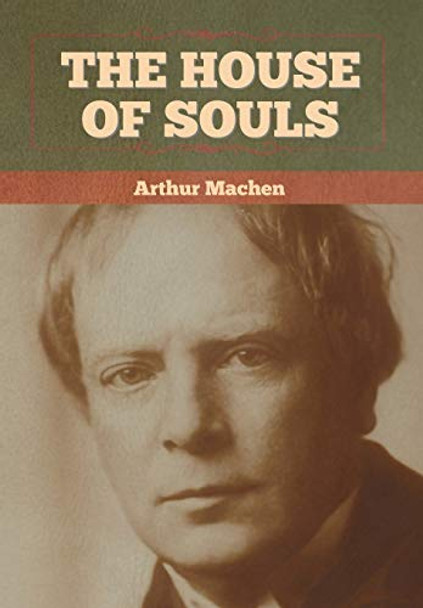 The House of Souls Arthur Machen 9781636372679