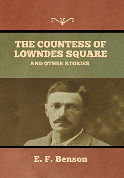 The Countess of Lowndes Square, and Other Stories E F Benson 9781636373638