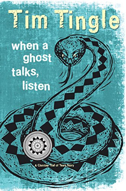 When a Ghost Talks, Listen: A Choctaw Trail of Tears Story Tim Tingle 9781937054519