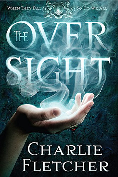 The Oversight: A mystery of witch-hunters, magicians and mirror-walkers Charlie Fletcher 9780356502908