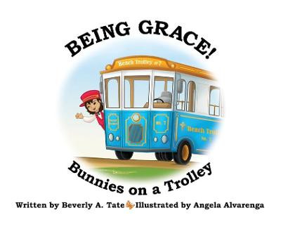 Being Grace: Bunnies on a Trolley Beverly A Tate 9781636834993