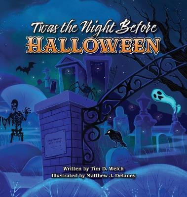 Twas the Night Before Halloween Tim D Welch 9781958842065