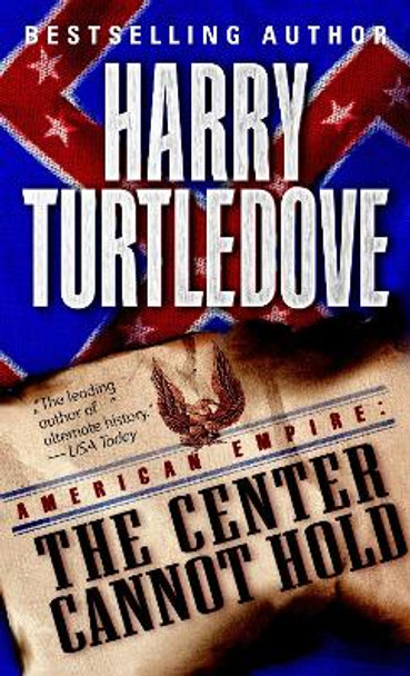 The Center Cannot Hold (American Empire, Book Two) Harry Turtledove 9780345444226