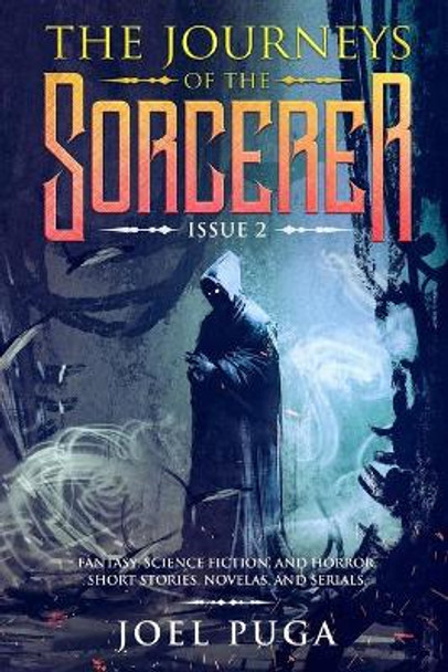 The Journeys of the Sorcerer issue 2: Fantasy, Science Fiction, and Horror. Short Stories, Novelas, and Serials. Joel Puga 9798573342153