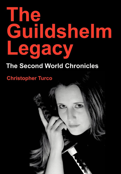 The Guildshelm Legacy: The Second World Chronicles Christopher Turco 9780595651559