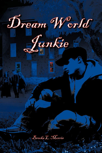 Dream World Junkie Brooks Morris 9781456714406