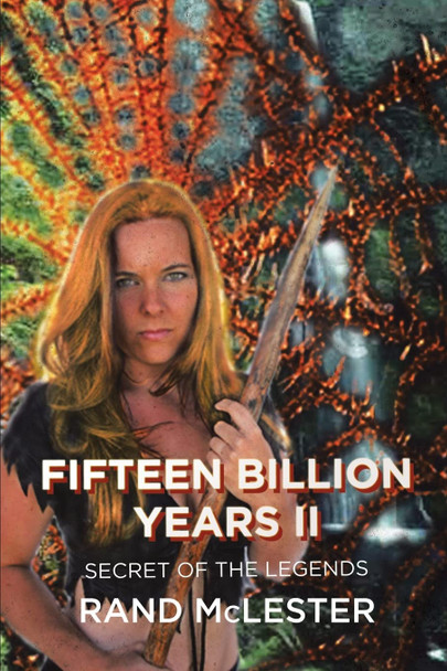 Fifteen Billion Years II: Secret of the Legends Rand McLester 9781685060077