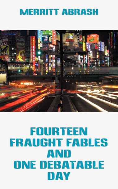 Fourteen Fraught Fables and One Debatable Day Merritt Abrash 9781456743376