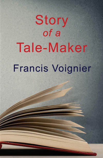 Story of a Tale-Maker Francis Voignier 9781734555196