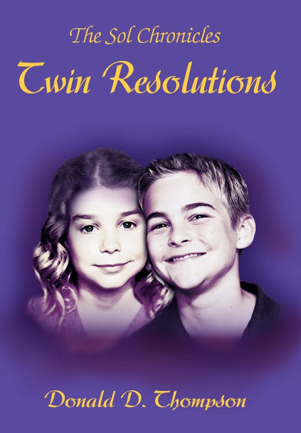 Twin Resolutions: The Sol Chronicles Donald D Thompson 9780595674428
