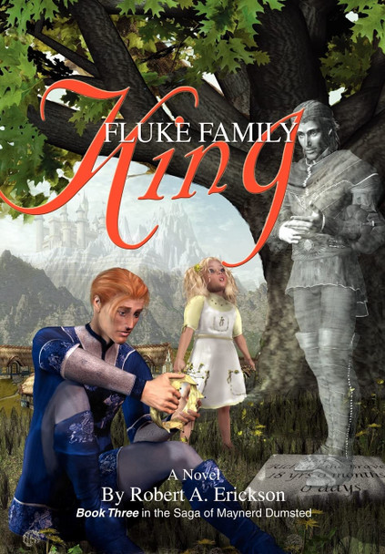 Fluke Family King: Book Three in the Saga of Maynerd Dumsted Robert A Erickson 9780595675920