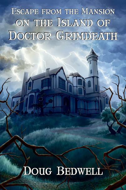 Escape from the Mansion on the Island of Doctor Grimdeath Doug Bedwell 9781943219131