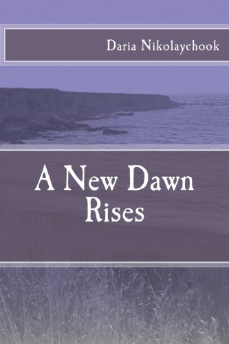 A New Dawn Rises Daria Nikolaychook 9781512243307