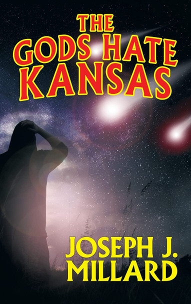 The Gods Hate Kansas Joseph J Millard 9781479458936