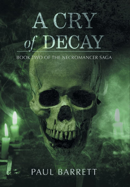 Cry of Decay: Book Two of the Necromancer Saga Paul Barrett 9781645540335