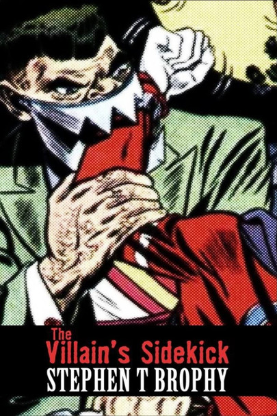 The Villain's Sidekick by Stephen T Brophy