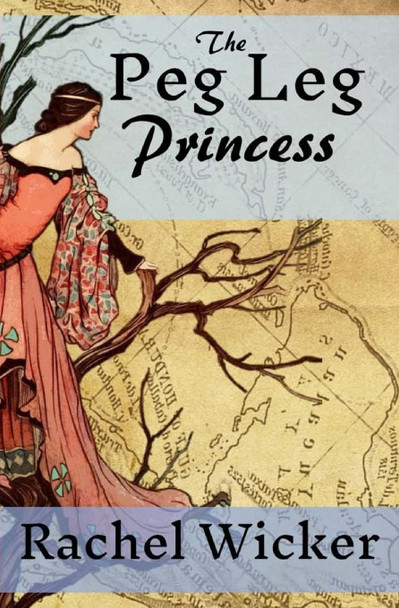 The Peg Leg Princess by Rachel Wicker
