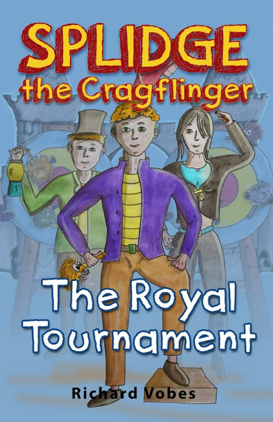 Splidge the Cragflinger: The Royal Tournament Richard Vobes 9781500829797