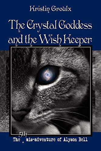 The Crystal Goddess and the Wish Keeper Kristin Groulx 9780981131535