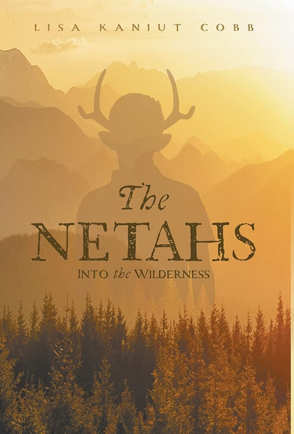 The Netahs: Into the Wilderness Lisa Kaniut Cobb 9781525595455