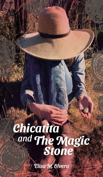 Chicatita and The Magic Stone by Elisa M Olvera