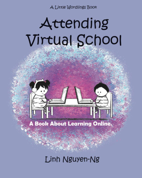 Attending Virtual School: A Book About Learning Online Linh Nguyen-Ng 9781952820038