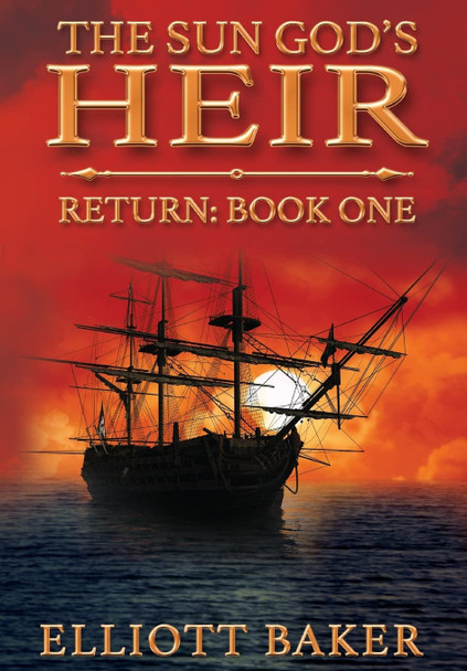 The Sun God's Heir: Return Baker Elliott 9780997832211