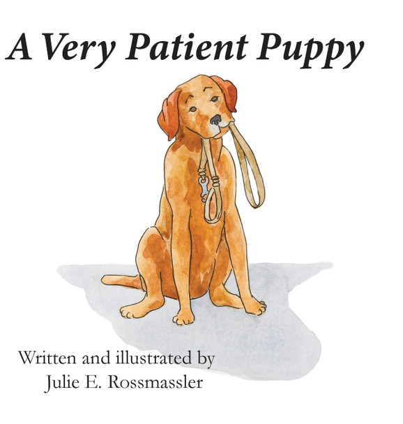 A Very Patient Puppy by Julie E Rossmassler