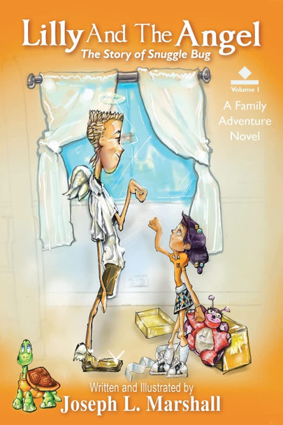 Lilly And The Angel: Volume 1: The Story of Snuggle Bug Joseph L Marshall 9781098045937