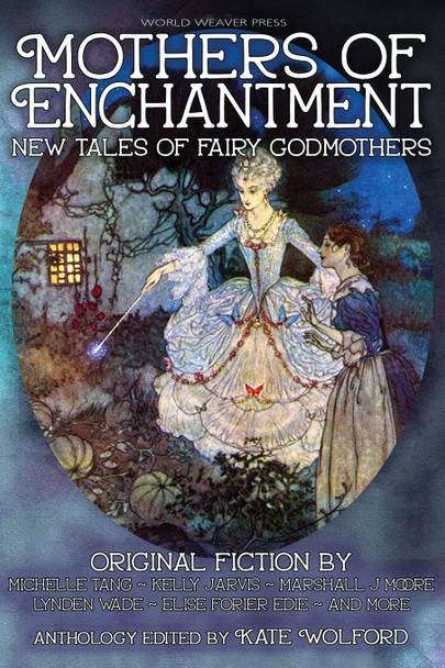 Mothers of Enchantment: New Tales of Fairy Godmothers Kate Wolford 9781734054569