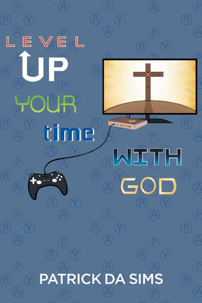 Level Up Your Time with God by Patrick Da Sims
